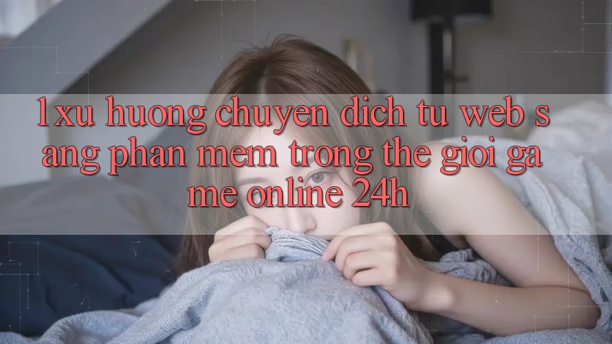 1. Xu hướng chuyển dịch từ Web sang Phần mềm trong thế giới Game Online 24h 1. Xu hướng chuyển dịch từ Web sang Phần mềm trong thế giới Game Online 24h