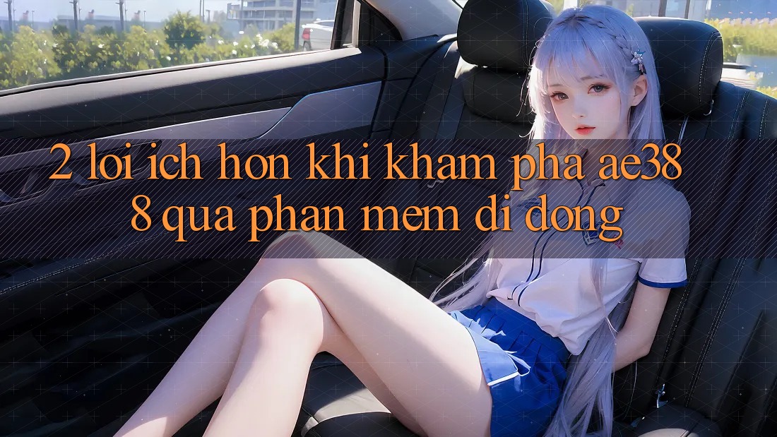 2. Lợi ích hơn khi khám phá ae388 qua phần mềm di động 2. Lợi ích hơn khi khám phá ae388 qua phần mềm di động