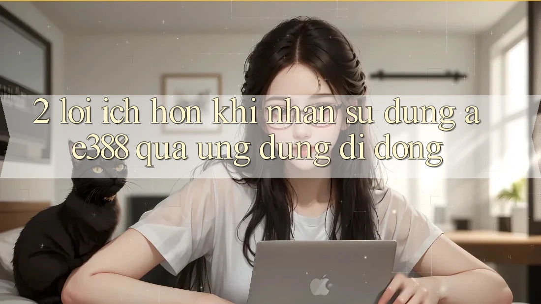 2. Lợi ích hơn khi nhận sử dụng ae388 qua ứng dụng di động 2. Lợi ích hơn khi nhận sử dụng ae388 qua ứng dụng di động