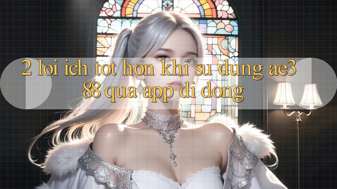 2. Lợi ích tốt hơn khi sử dụng ae388 qua app di động 2. Lợi ích tốt hơn khi sử dụng ae388 qua app di động
