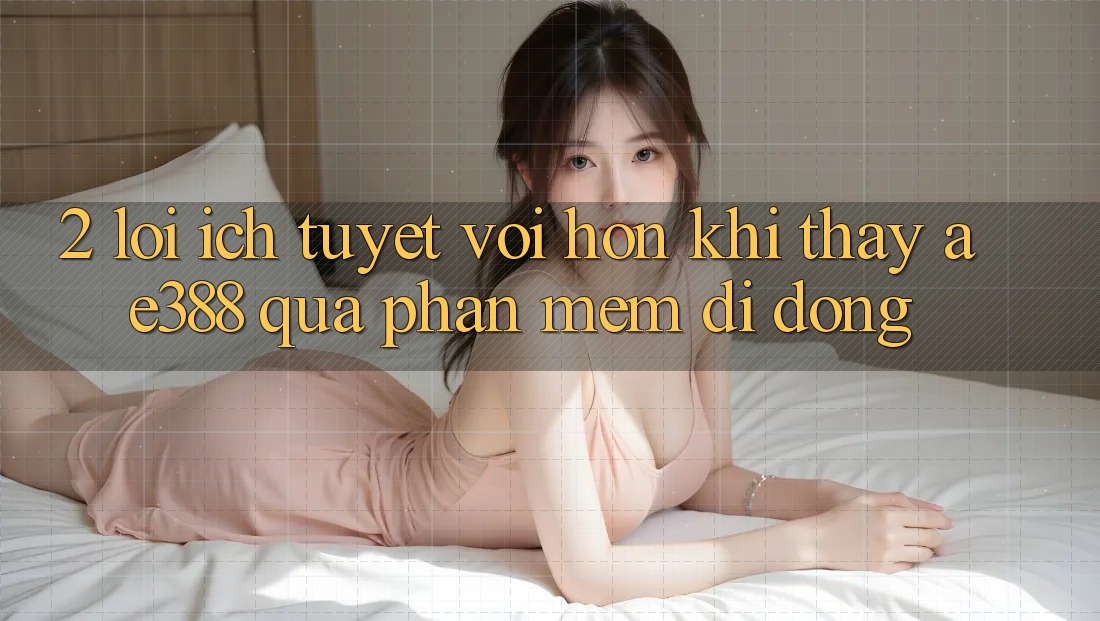 2. Lợi ích tuyệt vời hơn khi thấy ae388 qua phần mềm di động 2. Lợi ích tuyệt vời hơn khi thấy ae388 qua phần mềm di động