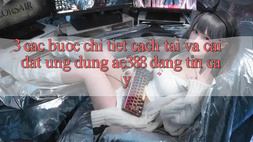 3. Các bước chi tiết cách tải và cài đặt Ứng dụng ae388 đáng tin cậy 3. Các bước chi tiết cách tải và cài đặt Ứng dụng ae388 đáng tin cậy