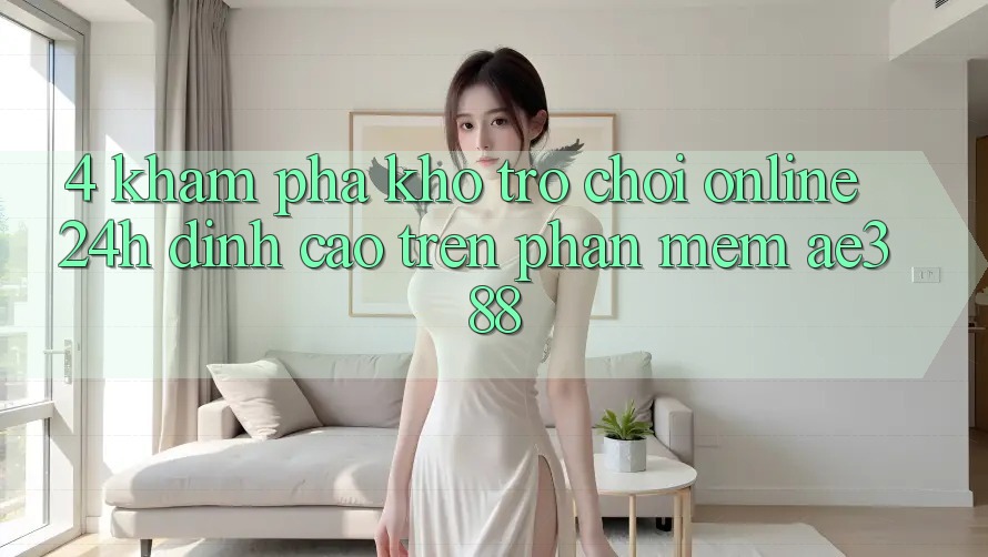 4. Khám phá kho trò chơi online 24h đỉnh cao trên Phần mềm ae388 4. Khám phá kho trò chơi online 24h đỉnh cao trên Phần mềm ae388