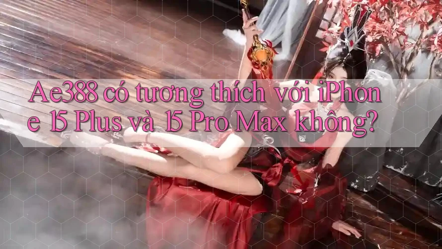 Ae388 có tương thích với iPhone 15 Plus và 15 Pro Max không? Ae388 có tương thích với iPhone 15 Plus và 15 Pro Max không?