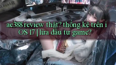 ae388 review thật thống kê trên iOS 17 lừa đầu tư game