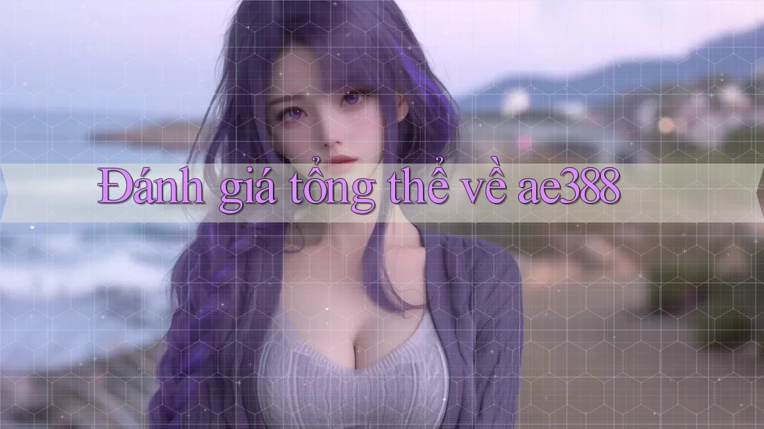 Đánh giá tổng thể về ae388