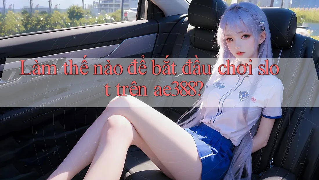 Làm thế nào để bắt đầu chơi slot trên ae388? Làm thế nào để bắt đầu chơi slot trên ae388?