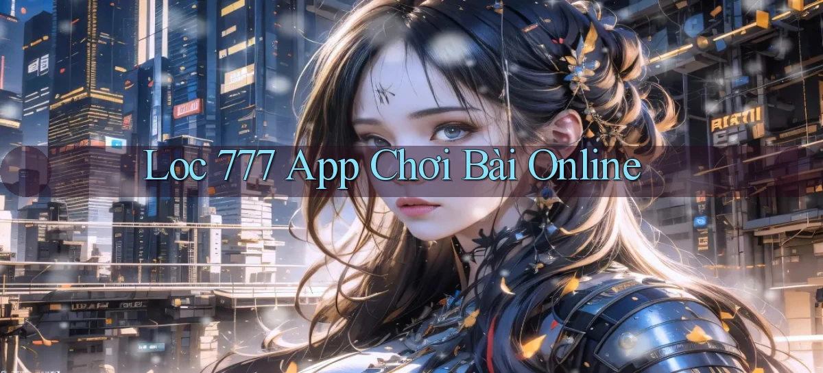 loc 777 app chơi bài online