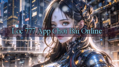 loc 777 app chơi bài online