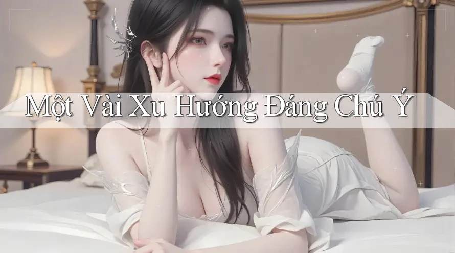 Một Vài Xu Hướng Đáng Chú Ý Một Vài Xu Hướng Đáng Chú Ý