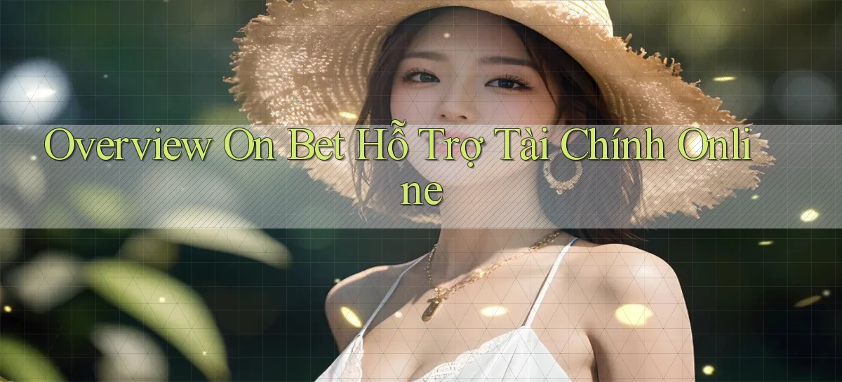 overview on bet hỗ trợ tài chính online