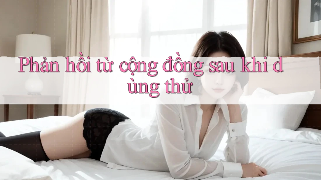 Phản hồi từ cộng đồng sau khi dùng thử Phản hồi từ cộng đồng sau khi dùng thử
