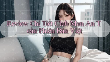 review chi tiết club man an toàn phiên bản việt