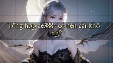 Tổng hợp ae388   có nên cài không