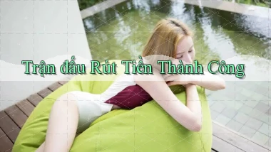 Trận đấu Rút tiền thành công