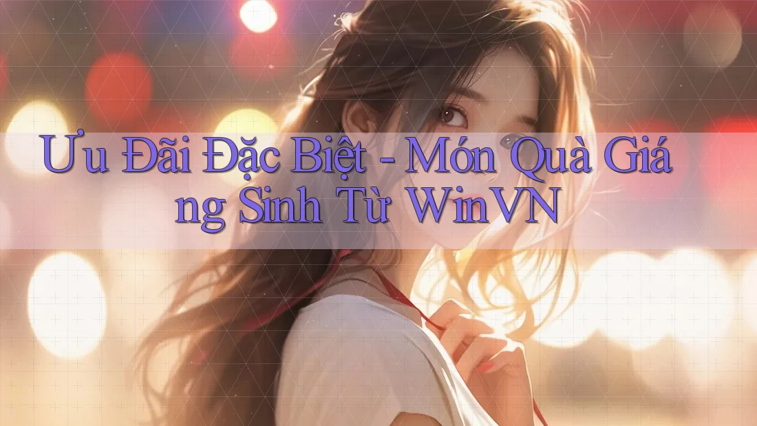 Ưu Đãi Đặc Biệt - Món Quà Giáng Sinh Từ WinVN Ưu Đãi Đặc Biệt - Món Quà Giáng Sinh Từ WinVN